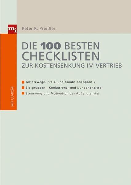 Die 100 besten Checklisten zur Kostensenkung im Vertrieb: Absatzwege, Preis- und KonditionenpolitikZielgruppen-, Konkurrenz- und KundenanalyseSteuerung un (Checklisten & Handbücher)