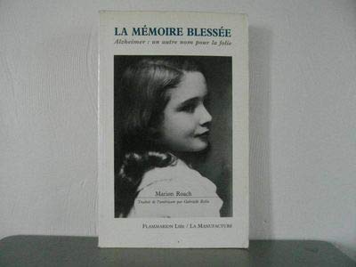 La memoire blessee. Alzheimer: un autre nom pour la folie [Unknown Binding]
