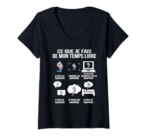 Femme Ce Que Je Fais de Mon Temps Libre drôle Passion Dauphins T-Shirt avec Col en V
