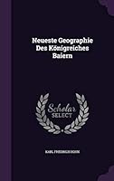 Neueste Geographie Des Konigreiches Baiern 1342526228 Book Cover