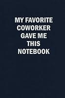 My Favorite Coworker Gave Me This Notebook: Blank Lined Journal Office Work Notebook 171100975X Book Cover