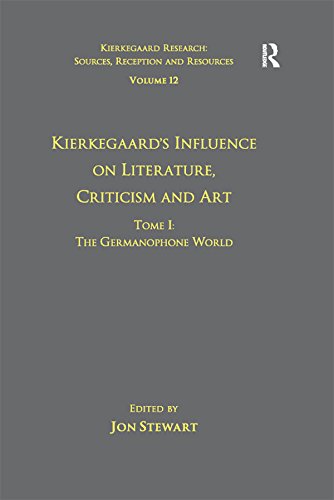 Volume 12, Tome I: Kierkegaard's Influence on Literature, Criticism and Art: The Germanophone World (Kierkegaard Research: Sources, Reception and Resources)