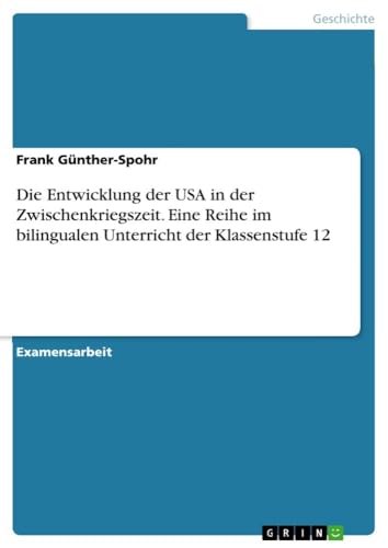 Die Entwicklung der USA in der Zwischenkriegszeit. Eine Reihe im bilingualen Unterricht der Klassenstufe 12 (German Edition)