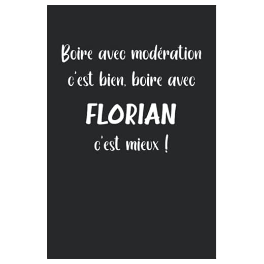 Boire avec modération c'est bien boire avec Florian c'est mieux: Carnet Florian notes prénom humour apéritif - 110 pages lignées - apéro Doudou Florian original