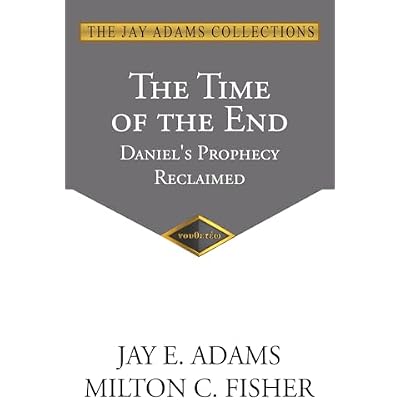 The Time of the End: Daniel's Prophecy Reclaimed