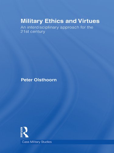 Military Ethics and Virtues: An Interdisciplinary Approach for the 21st Century (Cass Military Studies)