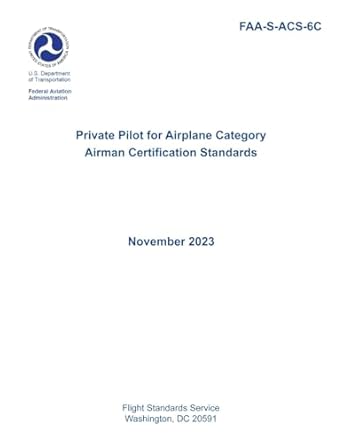 FAA S ACS 6C Private Pilot for Airplane Category Airman Certification FAA S ACS 6C Private Pilot for Airplane Category Airman Certification