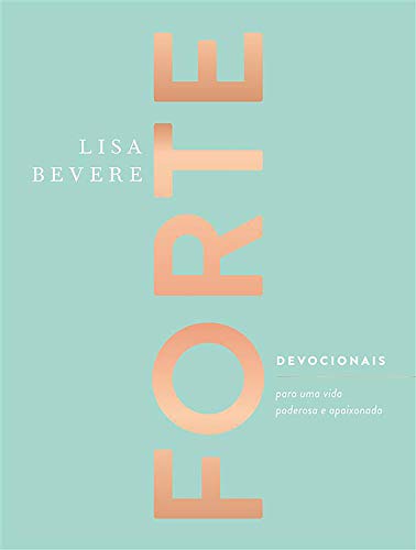 Forte: Devocionais para uma vida poderosa e apaixonada