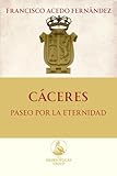 Cáceres. Paseo por la Eternidad: 2 (The Golden Pelican Historical Press)