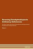 Reversing Tetrahydrobiopterin Deficiency: Deficiencies The Raw Vegan Plant-Based Detoxification & Regeneration Workbook for Healing Patients. Volume 4