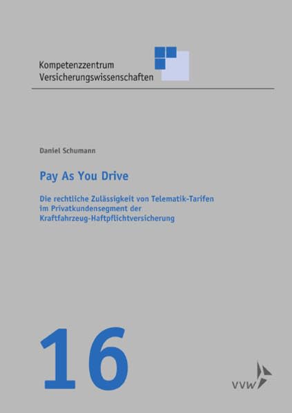 Pay as you drive: Die rechtliche Zulässigkeit von Telematik-Tarifen im Privatkundensegment der Kraftfahrzeug-Haftpflichtversicherung (Kompetenzzentrum Versicherungswissenschaften)