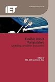  Flexible Robot Manipulators: Modelling, Simulation and Control (Control, Robotics and Sensors)