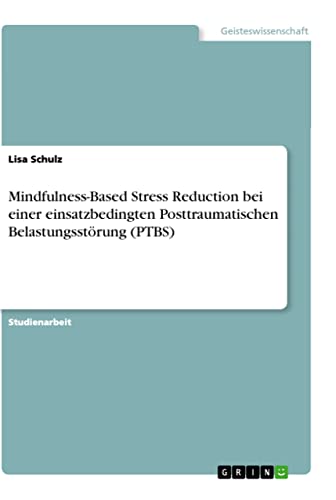 Mindfulness-Based Stress Reduction bei einer einsatzbedingten Posttraumatischen Belastungsstörung (PTBS) (German Edition)