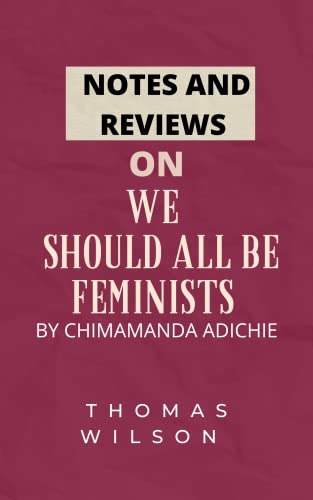 NOTES AND REVIEWS ON WE SHOULD ALL BE FEMINISTS BY CHIMAMANDA ADICHIE