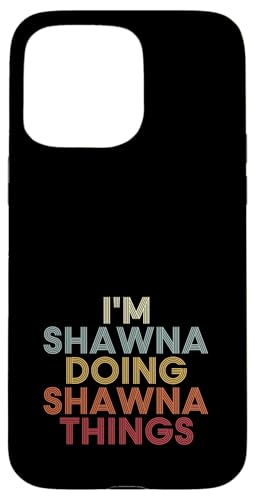 Shawna Name Shawna Personalized Name First Given �X�}�z�P�[�X iPhone 15 Pro Max �p