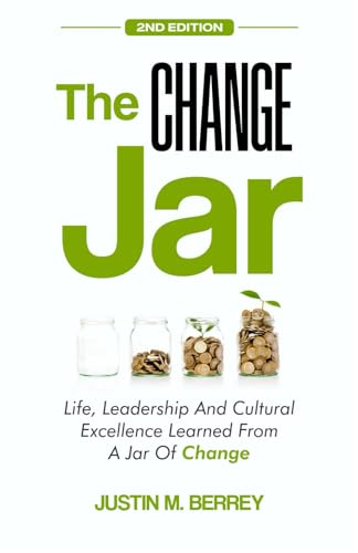 The CHANGE Jar: Life, Leadership, And Cultural Excellence Learned From