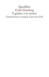 Il giudice e lo storico. Considerazioni in margine al processo Sofri