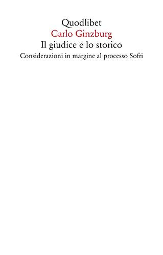 Il Giudice E Lo Storico. Considerazioni In Margine Al Processo Sofri Il Giudice E Lo Storico. Considerazioni In Margine Al Processo Sofri