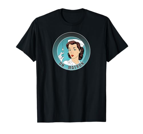 Oh...Matron! / Infirmière / Médical / Fun T-Shirt