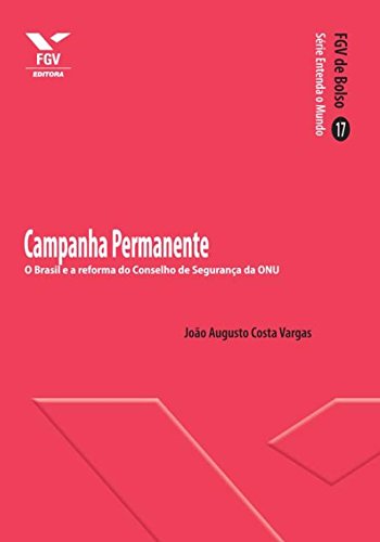 Campanha permanente: o Brasil e a reforma do Conselho de Segurança da Onu (FGV de Bolso)