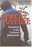 Street Justice: Retaliation in the Criminal Underworld (Cambridge Studies in Criminology)