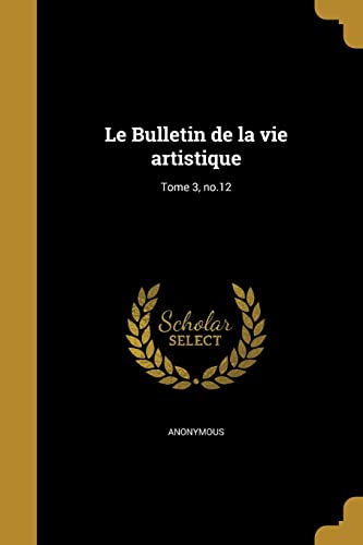 Le Bulletin de la vie artistique; Tome 3, no.12 (French Edition)