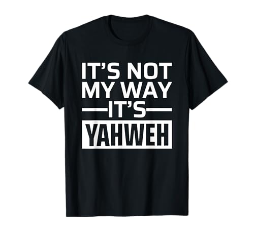 It's Not My Way It's Yahweh Camiseta