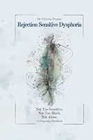 Rejection Sensitive Dysphoria: Not Too Sensitive. Not Too Much. Not Alone (DRAGONFLY HANDBOOKS) 1919382054 Book Cover