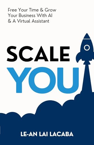 Scale You: Free Your Time and Grow Your Business with AI and a Virtual Assistant
