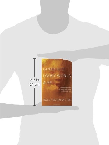Good God, Lousy World, and Me: The Improbable Journey of a Human Rights Activist from Unbelief to Faith