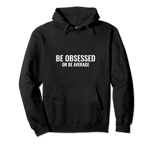 Be obsessed or be average Sudadera con Capucha