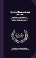 Harvard Engineering Journal: Devoted To The Interests Of Engineering And Architecture At Harvard University, Volume 5... 1342437071 Book Cover
