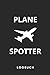 PLANE SPOTTER LOGBUCH: FÜR FOTOGRAFEN UND FLUGZEUG ENTHUSIASTEN, DOKUMENTATION ALLER FLUGZEUGBEOBACHTUNGEN, 120 Seiten im Format 6x9 (15cm x 23cm)