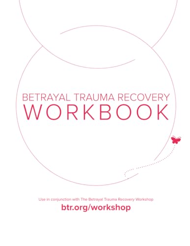 The Betrayal Trauma Recovery Workbook: Exercises for Clarity and Practical Next Steps