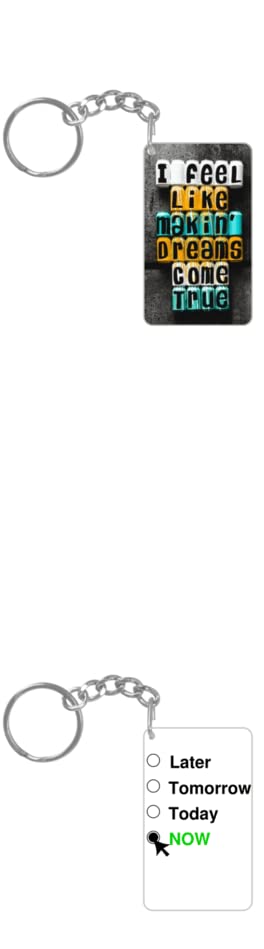 Ninetyzone Motivational Acrylic board Keychain (4 cm X 6.5 cm) having 2 designs- I feel like makin' dreams come true and Now