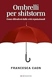 Francesca Caon, Ombrelli per shitstorm. Come difendersi dalle crisi reputazionali