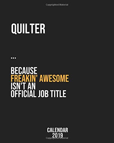 Quilter because freakin' Awesome isn't an Official Job Title: Calendar 2019, Monthly & Weekly Planner Jan. - Dec. 2019