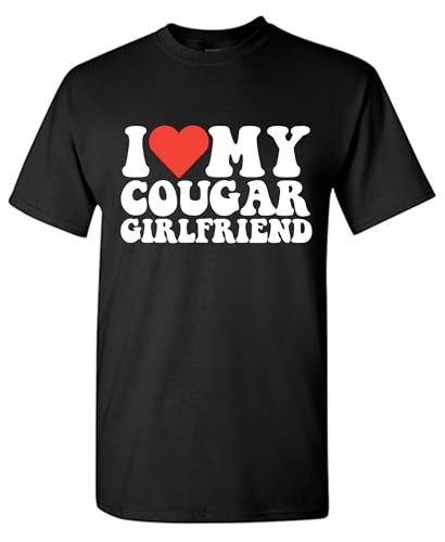 I Love My Cougar Girlfriend Funny T Shirt | Humor Statement Mens Graphic Tshirts Style with Playful Vibes and Trendy Novelty Tshirts for Men | Perfect Sarcastic Funny T Shirts M Black