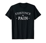 Existence is Pain Lustiges Meme-Zitat T-Shirt