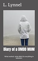 Diary of a DMDD MOM: What worked, what didn't & everything in between B0BMSVSNFV Book Cover