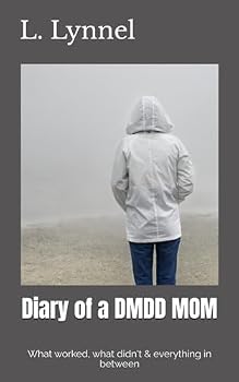 Paperback Diary of a DMDD MOM: What worked, what didn't & everything in between (DMDD and Motherhood) Book