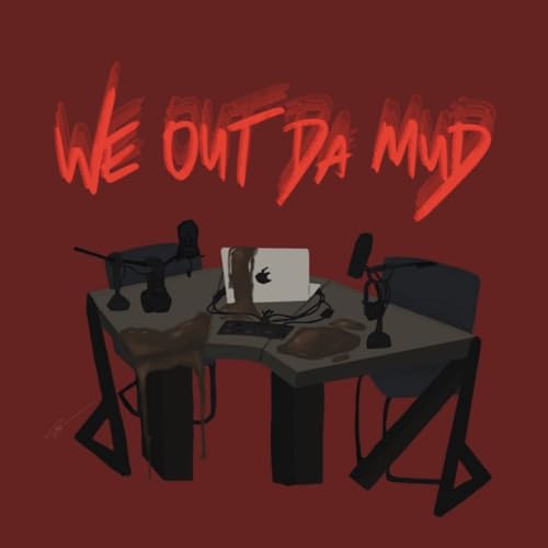 We Out Da Mud S2 Ep15: Podcasting Is Not Easy