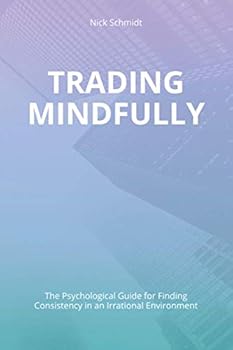 Paperback Trading Mindfully: The Psychological Guide for Finding Consistency in an Irrational Environment Book