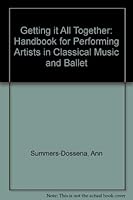Getting It All Together: Handbook for Performing Artists in Classical Music and Ballet 0810817225 Book Cover