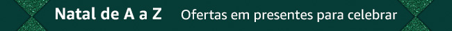 Natal de A a Z. Ofertas em presentes para celebrar.