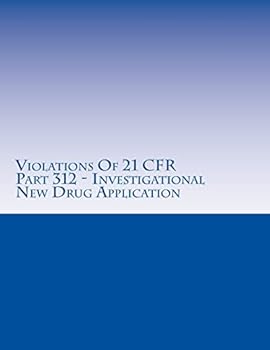 Paperback Violations Of 21 CFR Part 312 - Investigational New Drug Application: Warning Letters Issued by U.S. Food and Drug Administration Book