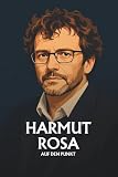 Hartmut Rosa auf den Punkt: Eine Einführung in die Theorie der Resonanz, Beschleunigung und Weltbeziehung