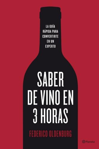 Saber de vino en tres horas: La guía rápida para convertirse en un experto (Planeta)