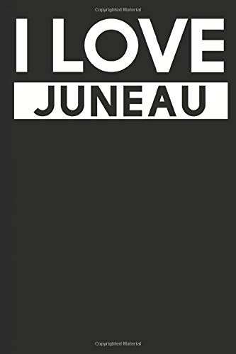 I Love Juneau: A Notebook