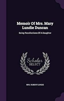 Memoir of Mrs. Mary Lundie Duncan: Being Recollections of a Daughter